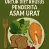 Menu Sehat untuk Diet Khusus Penderita Asam Urat