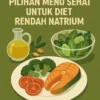 Pilihan Menu Sehat untuk Diet Rendah Natrium